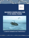 Business Knowledge for IT in Hedge Funds (eBook): The Definite Handbook for IT Professionals